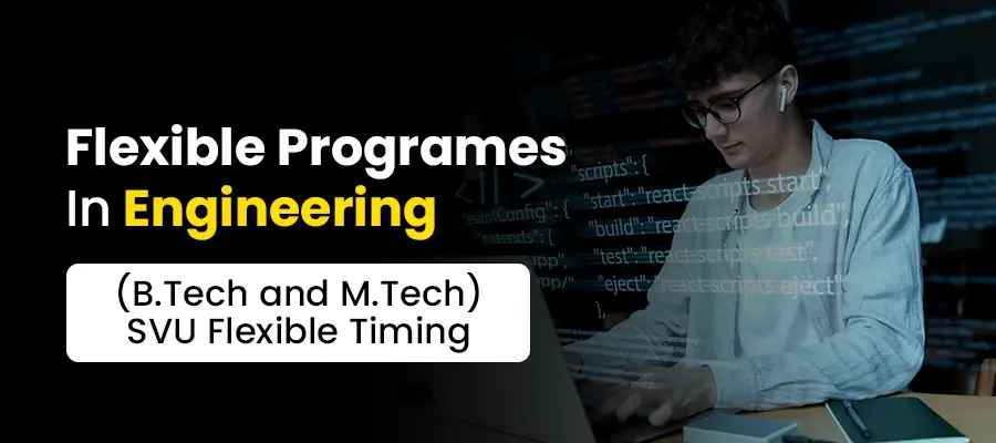 Flexible Programes In Engineering (B.Tech and M.Tech)